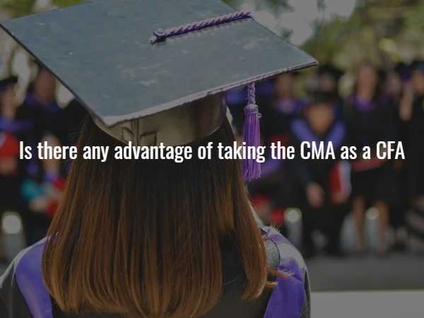 Is there any advantage of taking the CMA as a CFA