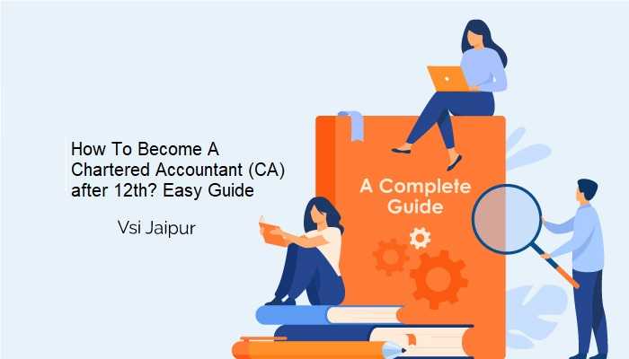 How To Become A Chartered Accountant (CA) after 12th? Easy Guide